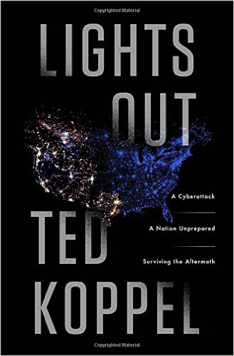 Lights Outs: A Cyberattack, A Nation Unprepared by Ted Koppel Book Review