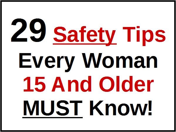 29 Must-Do Safety Tips Every Woman 15 And Older Must Know!