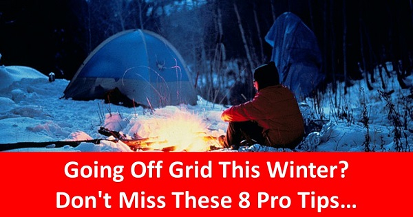 Going Off Grid This Winter? Don’t Miss These 8 Pro Tips How To Survive Your First Cold Weather Camping Trip