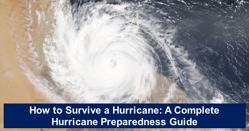 How to Survive a Hurricane: A Complete Hurricane Preparedness Guide