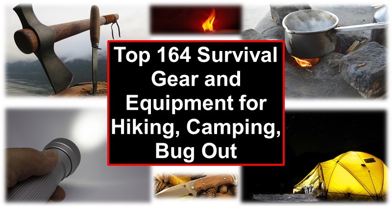 Top 164 Survival Gear and Equipment for Hiking, Camping, Bug Out