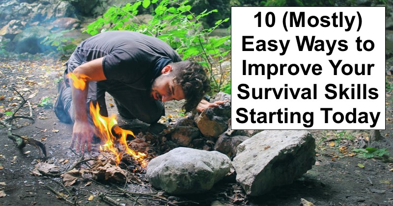 10 (Mostly) Easy Ways to Improve Your Survival Skills Starting Today