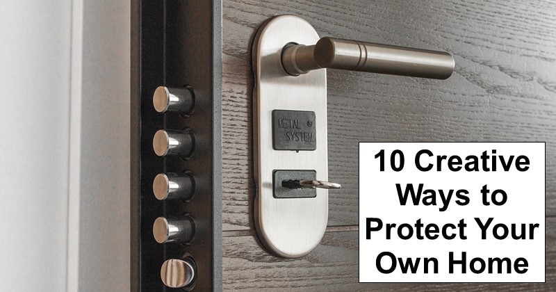 10 Creative Ways to Protect Your Own Home