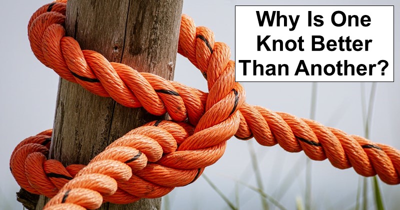 Why Is One Knot Better Than Another? Science Explains…