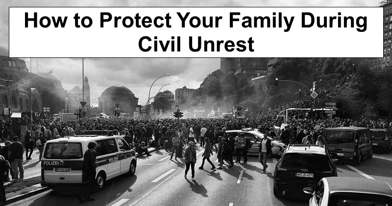 How to Protect Your Family During Civil Unrest