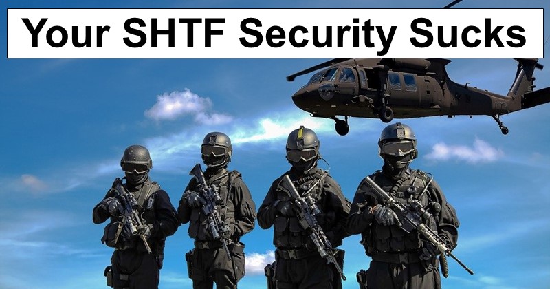 Reality Check: Your SHTF Security Sucks