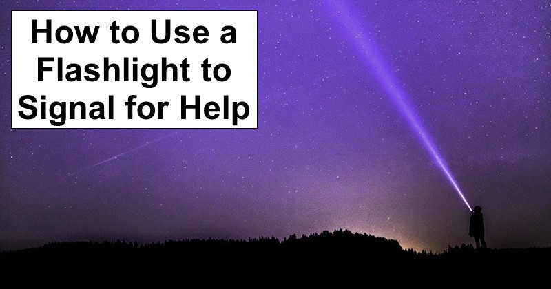 How to Use a Flashlight to Signal for Help