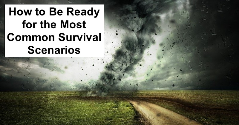 How to Be Ready for the Most Common Survival Scenarios