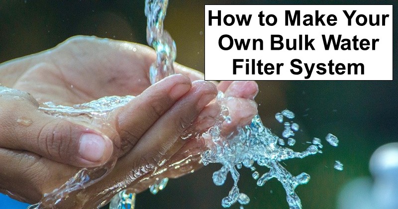 How to Make Your Own Bulk Water Filter System