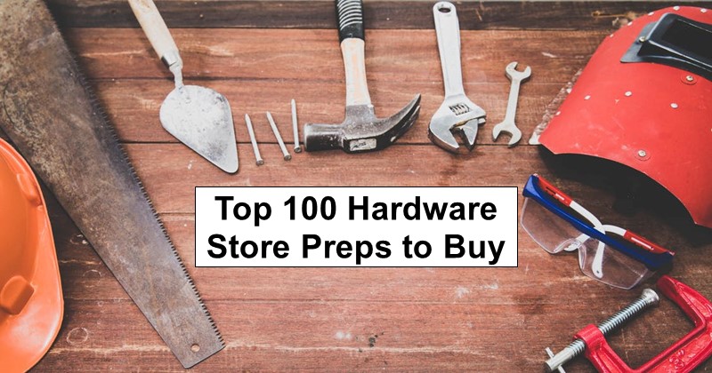 Top 100 Hardware Store Preps to Buy