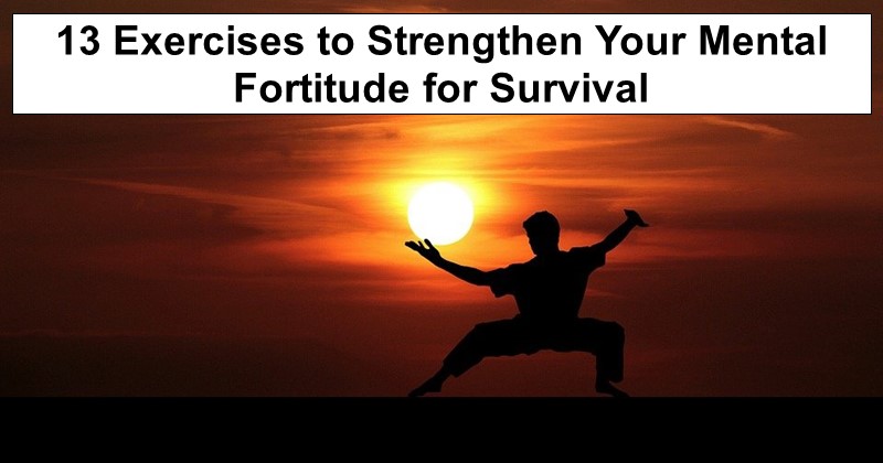 13 Exercises to Strengthen Your Mental Fortitude for Survival