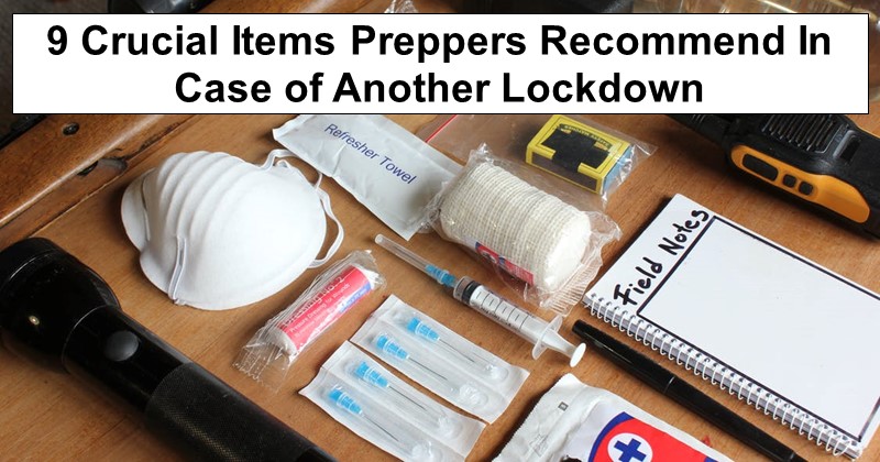 9 Crucial Items Preppers Recommend In Case of Another Lockdown