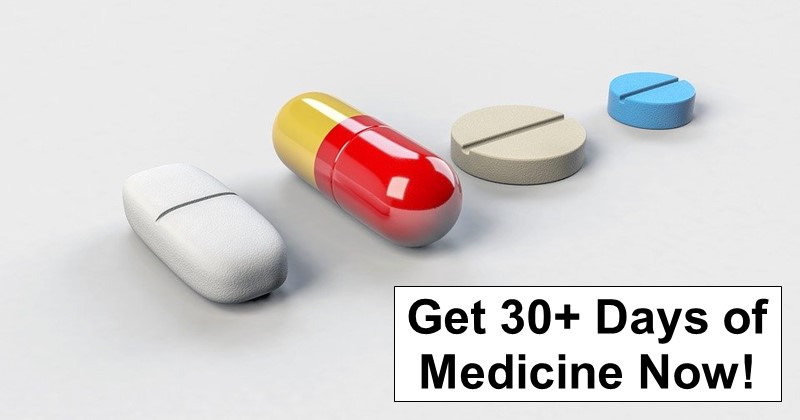 Get 30+ Days of Medicine Now!