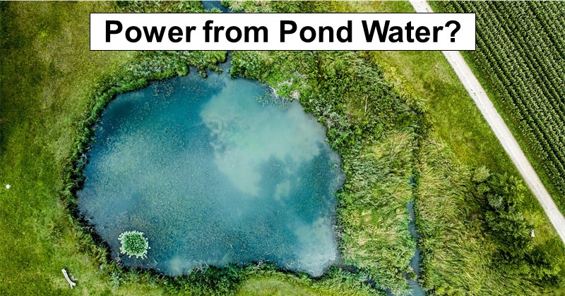 Power from Pond Water? Here’s How…