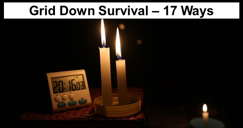 Best Ways to Survive When the Grid Goes Down?