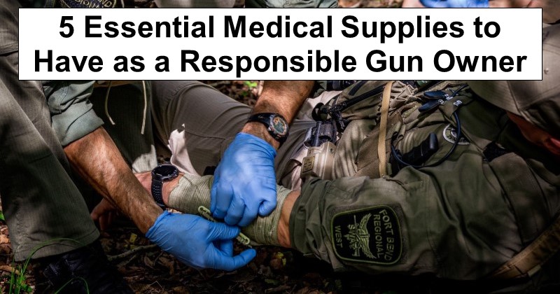 5 Essential Medical Supplies to Have as a Responsible Gun Owner 