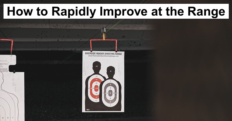 How to Rapidly Improve Your Skills at the Shooting Range