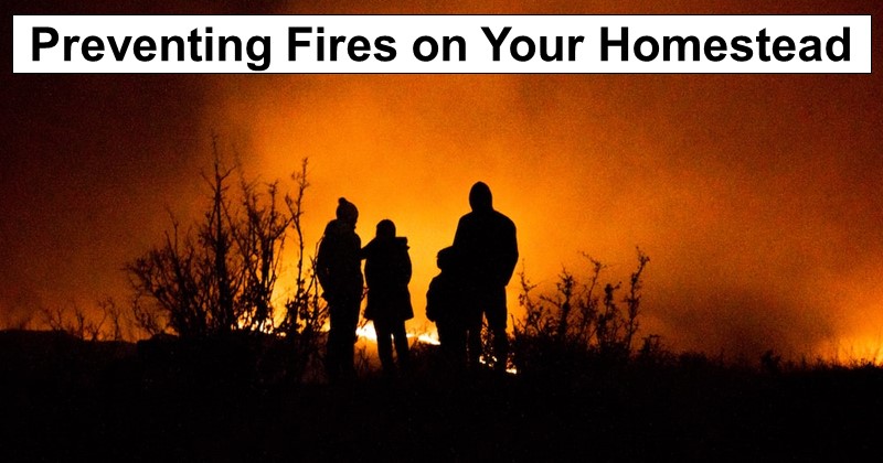 Preventing Fires on Your Homestead