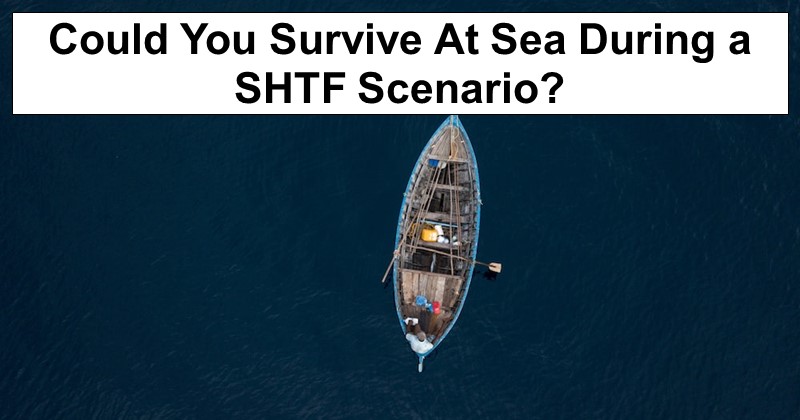 How to Survive at Sea During a SHTF Scenario