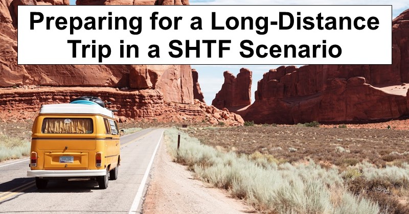 Preparing for a Long-Distance Trip in a SHTF Scenario: 14 Points