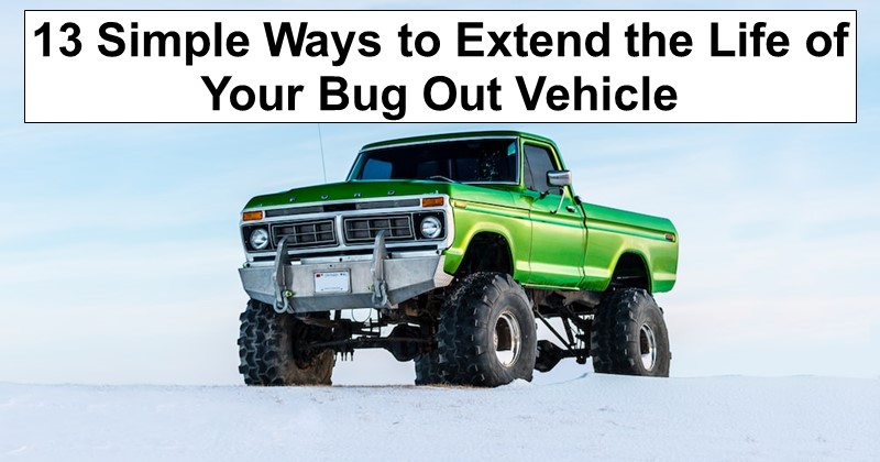13 Simple Ways to Extend the Life of Your Bug Out Vehicle