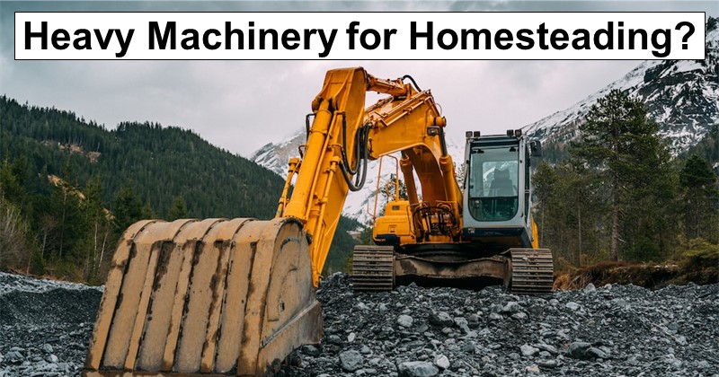 Do You Need Heavy Machinery to Start a Homestead?