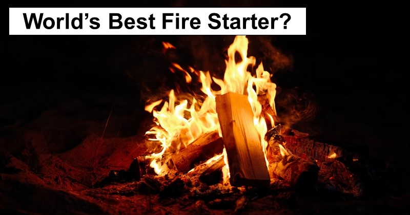 World’s Best Fire Starter?
