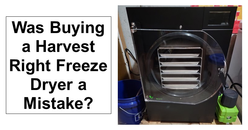 Did I Make a Mistake Buying a Harvest Right Freeze Dryer?