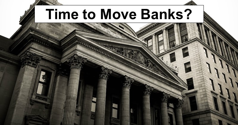 Time to Move Banks?