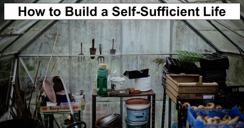 22 Ways to Build a Self-Sufficient Life