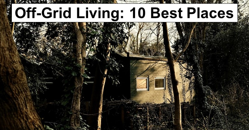 10 Best Places for Off-Grid Living