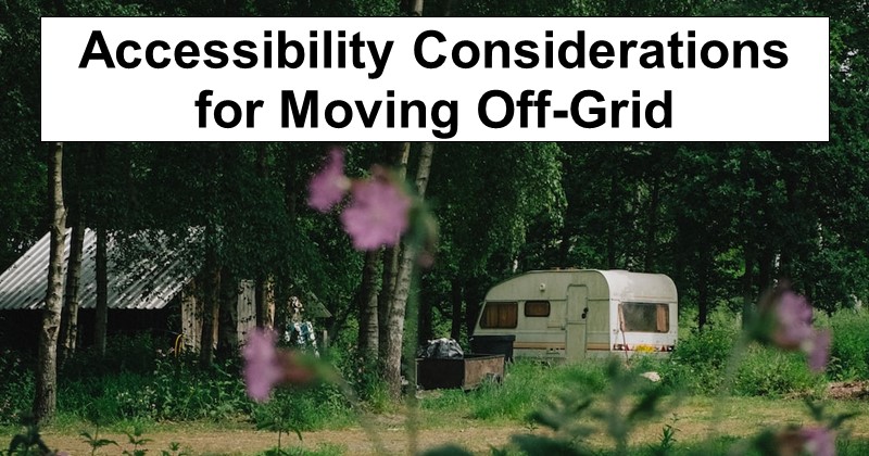 Accessibility Considerations for Moving Off-Grid