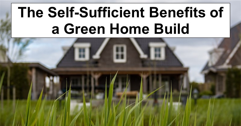 The Survival Benefits of a Green Home Build