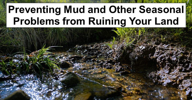 9 Ways to Prevent Mud and Other Seasonal Problems from Ruining Your Land