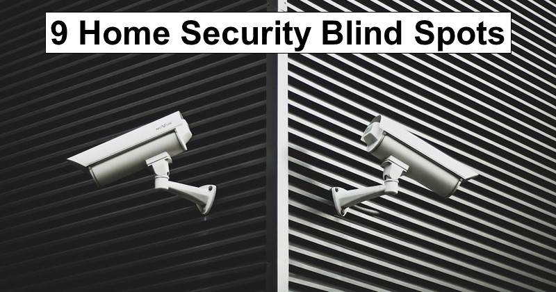 9 Ways to Guard Against Blind Spots in Your Security System