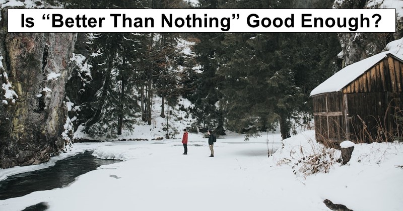 Is “Better Than Nothing” Good Enough?