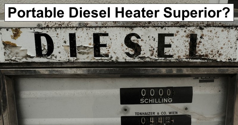 Portable Diesel Heater Superior to Propane?