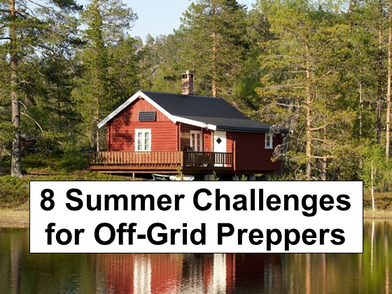 8 Critical Summer Challenges for Off-Grid Preppers