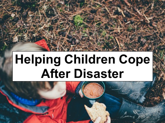 Helping Children Cope After Disaster