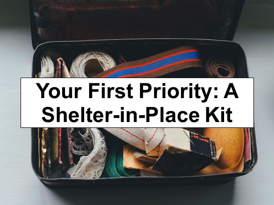 Your #1 Priority: Build a Shelter-in-Place Kit