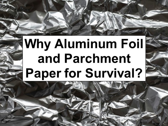 A Better Reason to Stockpile Aluminum Foil and Parchment Paper for Survival?