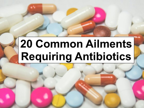 20 Common Ailments Requiring Antibiotics