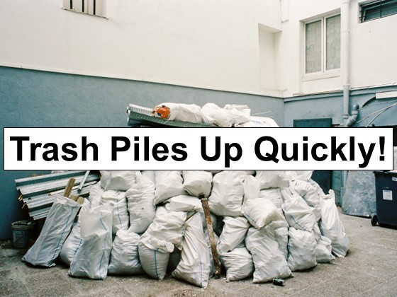 Trash Piles Up Quickly!