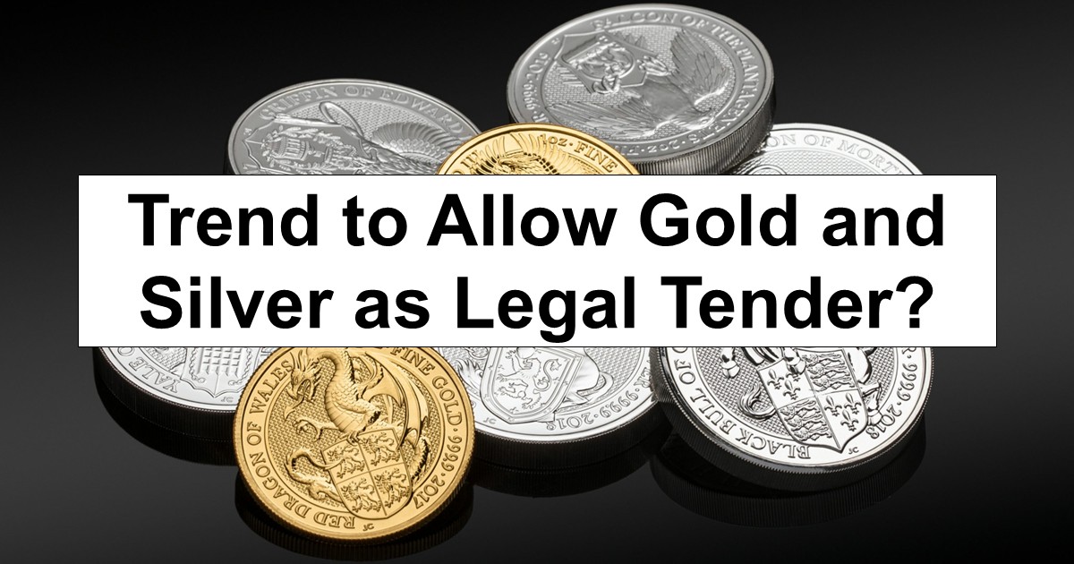 Trend to Allow Gold and Silver as Legal Tender?