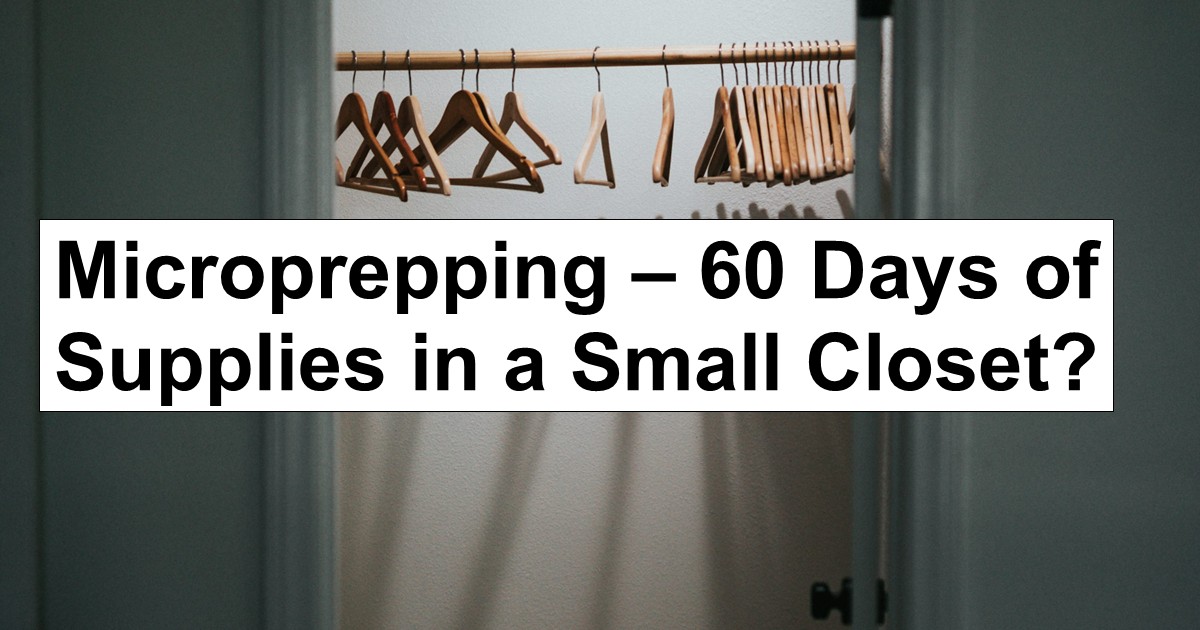 Microprepping – 60 Days of Supplies in a Small Closet?