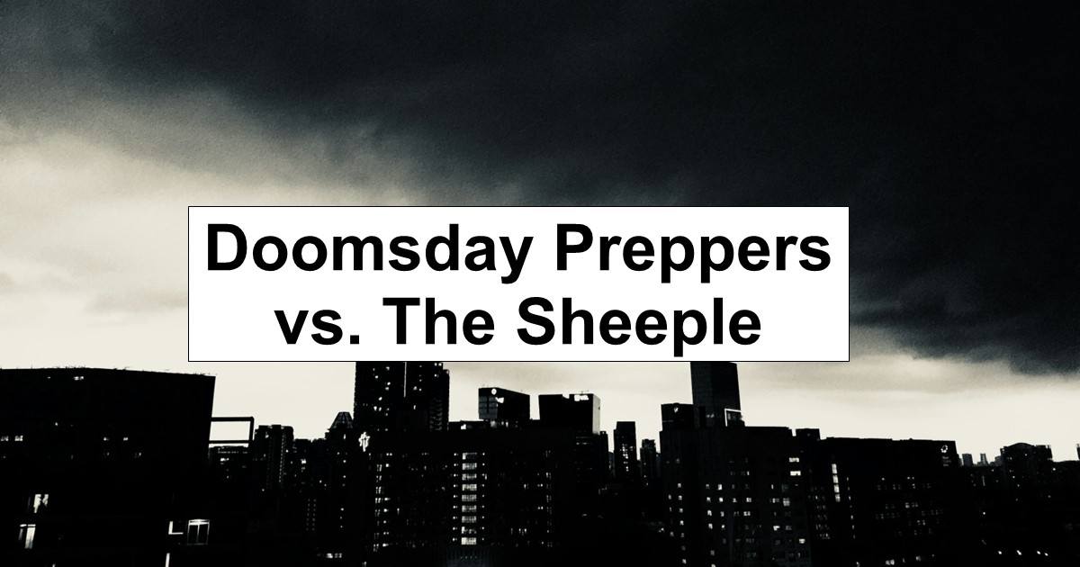 Doomsday Preppers vs. The Sheeple