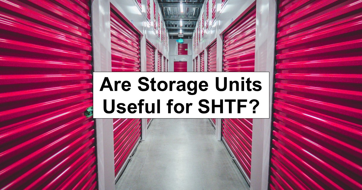 Are Storage Units a Secure Option in SHTF Scenarios?