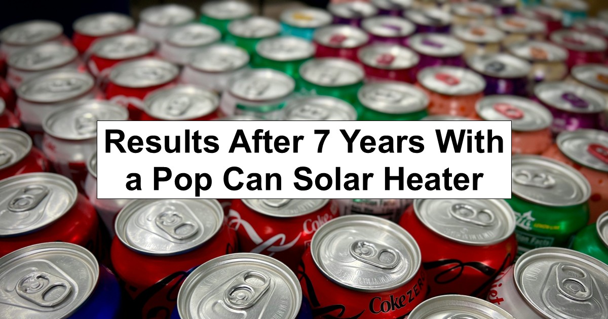Results After 7 Years With a Pop Can Solar Heater