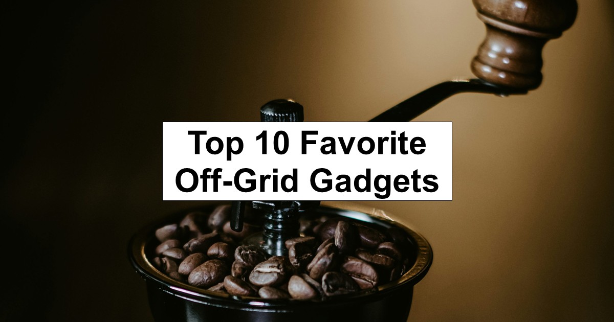 Top 10 Favorite Off-Grid Gadgets