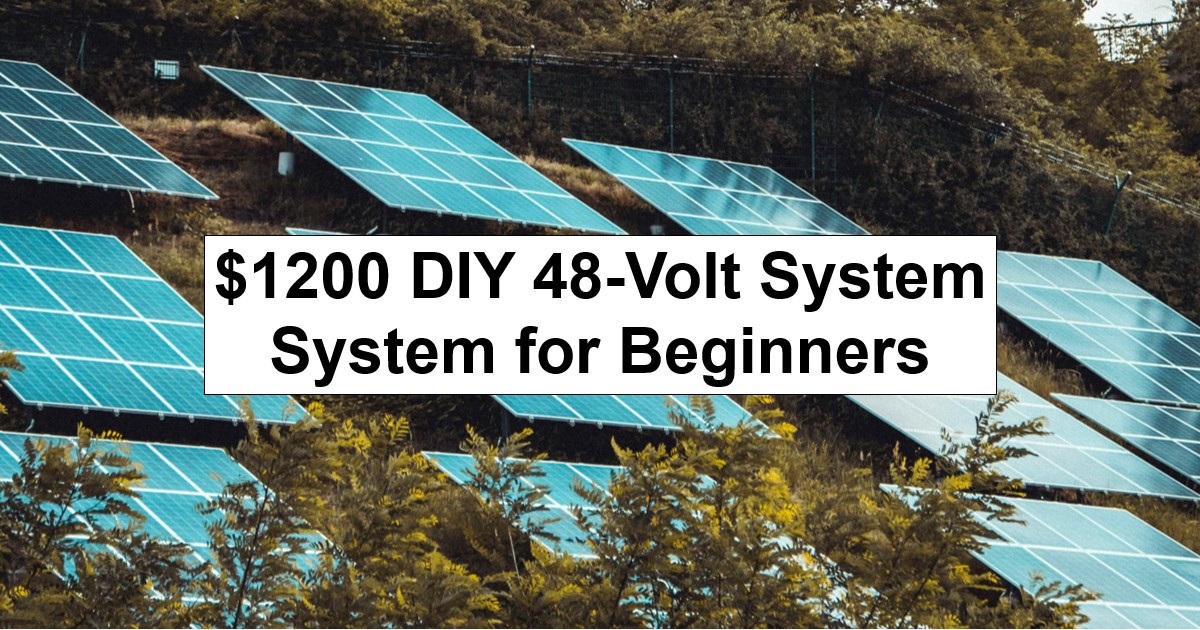 $1200 DIY 48-Volt Solar Power System for Beginners